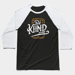 Funny Saying be kind of a bitch Baseball T-Shirt